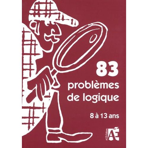 83 Problmes De Logique - Pour Apprendre  Raisonner Aux Enfants De 8  13 Ans   de elisabeth schneider  Format Beau livre 
