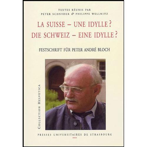 La Suisse - Une Idylle ? Die Schweiz - Eine Idylle ? - Festschrift Fr Peter Andr Bloch   de Peter Schnyder  Format Broch 