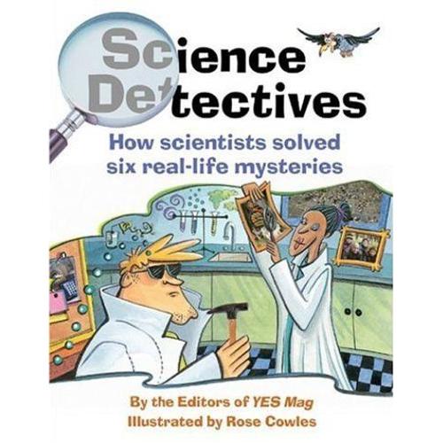 Science Detectives : How Scientists Solved Six Real-Life Mysteries ...