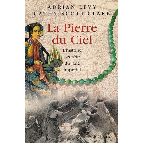 La Pierre Du Ciel - L'histoire Secrte Du Jade Imprial   de Levy Adrian  Format Broch 