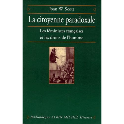 La Citoyenne Paradoxale Les Féministes Françaises Et Les Droits De L