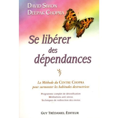 Se Librer Des Dpendances - La Mthode Du Centre Chopra Pour Surmonter Les Habitudes Destructrices    Format Beau livre 