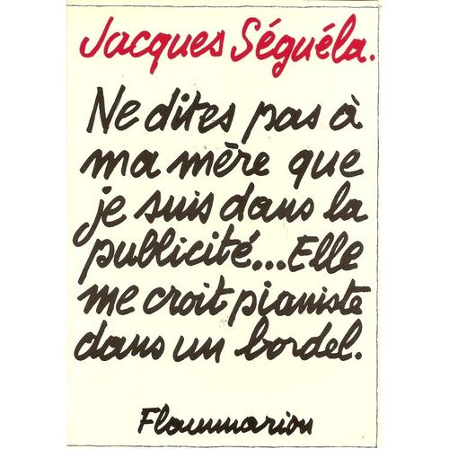 Ne Dites Pas  Ma Mre Que Je Suis Dans La Publicit. . . Elle Me Croit Pianiste Dans Un Bordel.   de jacques sgula 