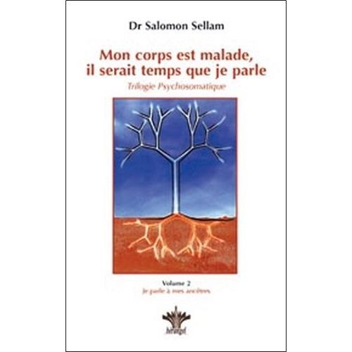 Mon Corps Est Malade, Il Serait Temps Que Je Parle - Tome 2, Je Parle  Mes Anctres La Programmation Des Maladies   de Sellam Salomon  Format Broch 