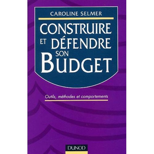 Construire Et Dfendre Son Budget - Outils, Mthodes Et Comportements   de Caroline Selmer  Format Broch 