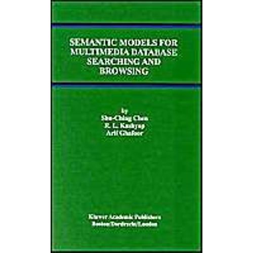 Semantic Models For Multimedia Database Searching And Browsing   de Shu-Ching Chen 