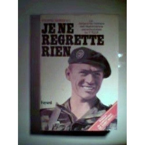 Je Ne Regrette Rien, La Pognante Histoire Des Lgionnaires Parachutistes Du 1er R.E.P.   de SERGENT P. 