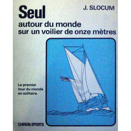 Seul Autour Du Monde Sur Un Voilier De Onze Metres Seul Autour Du Monde Sur Un Voilier De Onze Metres   de SLOCUM 