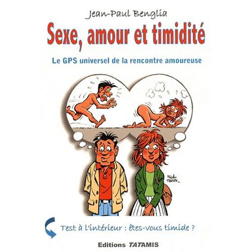 Sexe, Amour Et Timidit - Le Gps Universel De La Rencontre Amoureuse   de Jean-Paul Benglia  Format Broch 