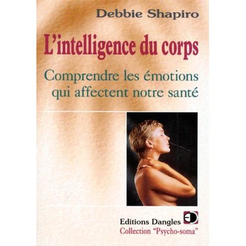 L'intelligence Du Corps - Comprendre Les motions Qui Affectent Notre Sant   de Shapiro Debbie  Format Broch 