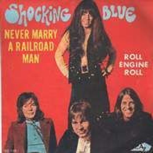 Never Marry A Railroad Man - Shocking Blue