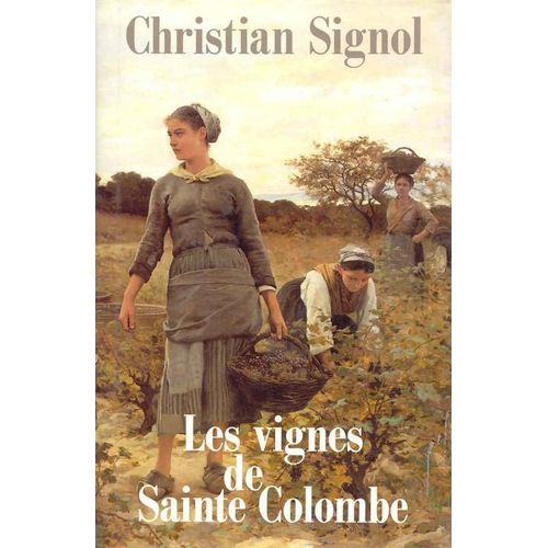 Les Vignes De Sainte Colombe   de christian signol  Format Non Precis 