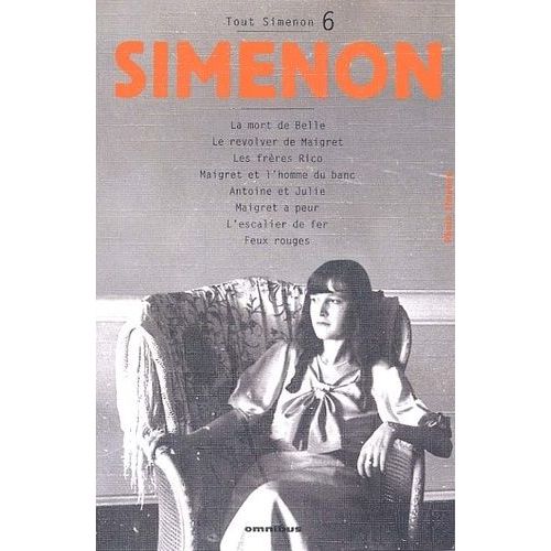 Tout Simenon Volume 6 : La Mort De Belle - Le Revolver De Maigret - Les Frres Rico - Maigret Et L'homme Du Banc - Antoine Et Julie - Maigret A Peur - L'escalier De Fer - Feux Rouges   de Simenon Georges  Format Beau livre 