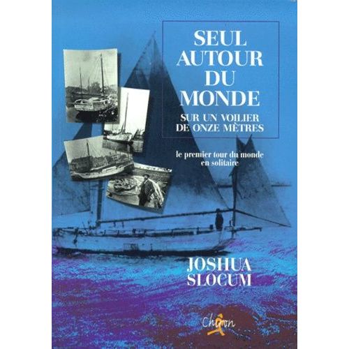 Seul Autour Du Monde Sur Un Voilier De Onze Mtres   de joshua slocum  Format Broch 