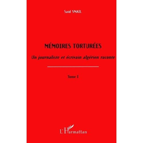 Mmoires Tortures - Un Journaliste Et crivain Algrien Raconte Tome 1   de Smal Sad  Format Beau livre 