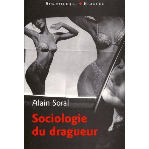 Sociologie Du Dragueur - Le Livre Sur L'amour Et La Femme   de alain soral  Format Broch 