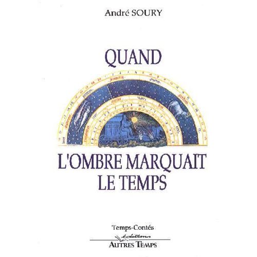 Quand L'ombre Marquait Le Temps   de andr soury 