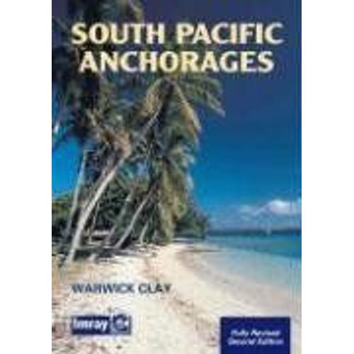South Pacific Anchorages 2nd Ed de Warwick Clay