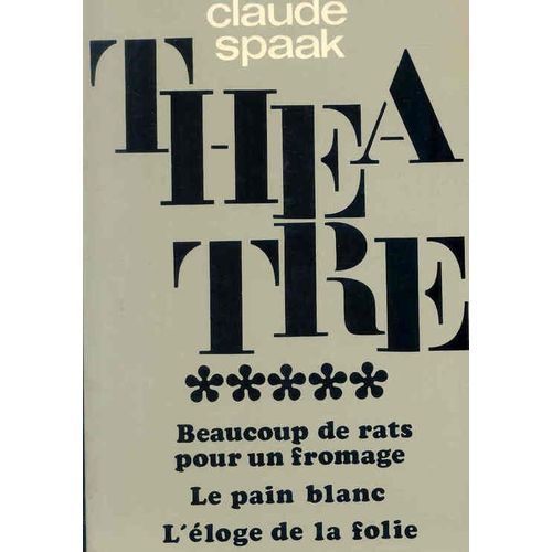 Thtre /Claude Spaak Tome 5 - Beaucoup De Rats Pour Un Fromage - Le Pain Blanc - L'loge De La Folie   de claude spaak  Format Broch 