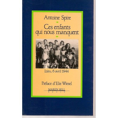 Ces Enfants Qui Nous Manquent - Izieu, 6 Avril 1944   de Spire, A 
