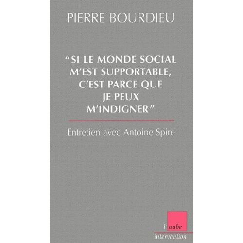 Si Le Monde Social M'est Supportable, C'est Parce Que Je Peux M'indigner - Entretien Avec Antoine Spire    Format Broch 
