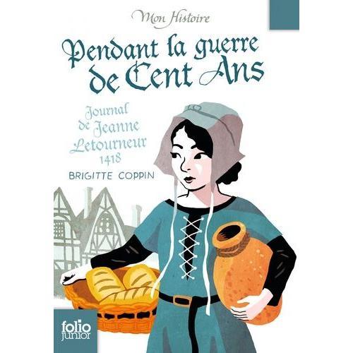Pendant La Guerre De Cent Ans - Journal De Jeanne Letourneur, 1418   de brigitte coppin  Format Poche 