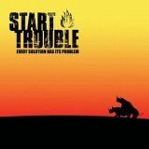 Every Solution Has Its Problem - Start Trouble