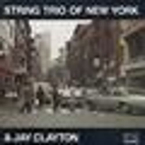 String Trio - String Trio Of New York And Jay Clayton