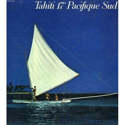 Tahiti, 17 Pacifique Sud, Exploration En Goelette Des Iles De Polynesie   de michel calonne