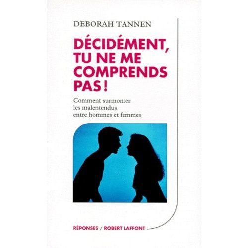 Decidement, Tu Ne Me Comprends Pas ! Comment Surmonter Les Malentendus Entre Hommes Et Femmes    Format Broch 