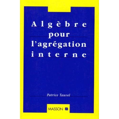 Algbre Pour L'agrgation Interne    Format Broch 