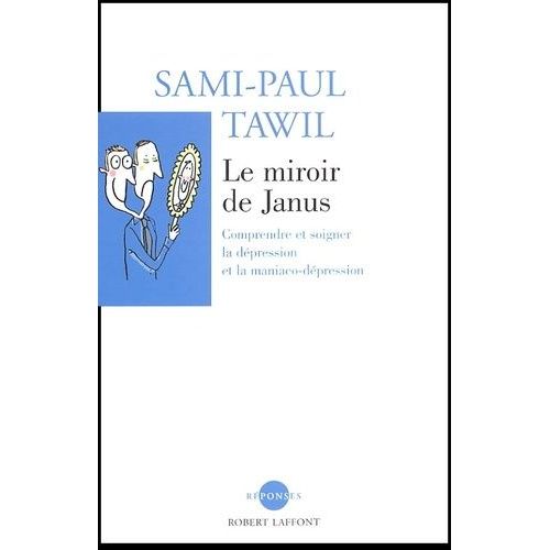 Le Miroir De Janus - Comprendre Et Soigner La Depression Et La Maniaco-Depression   de Tawil Sami-Paul  Format Broch 