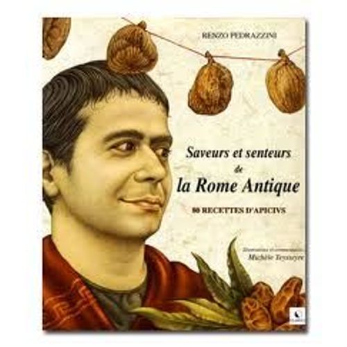 Saveurs Et Senteurs De La Rome Antique - 80 Recettes D'apicius   de Tess  Format Reli 
