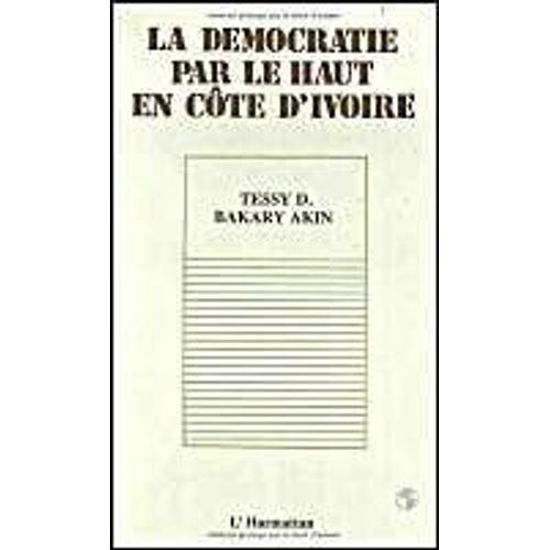 La Dmocratie Par Le Haut En Cte D'ivoire   de Bakary Akin, Tessy D. 