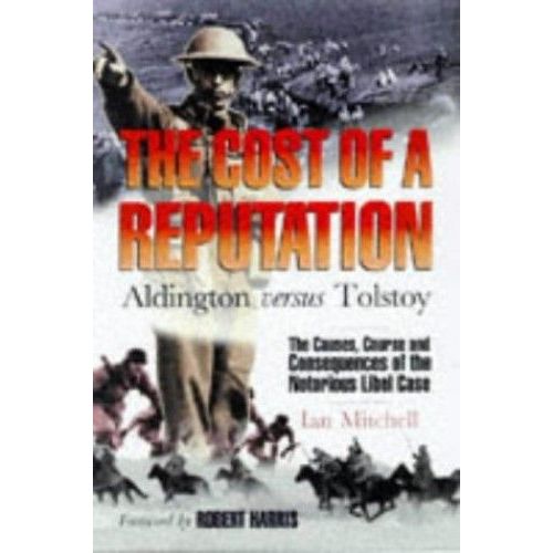 The Cost Of A Reputation: Aldington Versus Tolstoy - The Causes, Course And Consequences Of The Notorious Libel Case   de Ian David Mitchell 