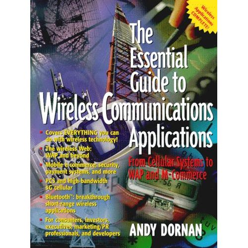 The Essential Guide To Wireless Communications Applications - From Cellular Systems To Wap And M-Commerce   de Andy Dornan  Format Broch 