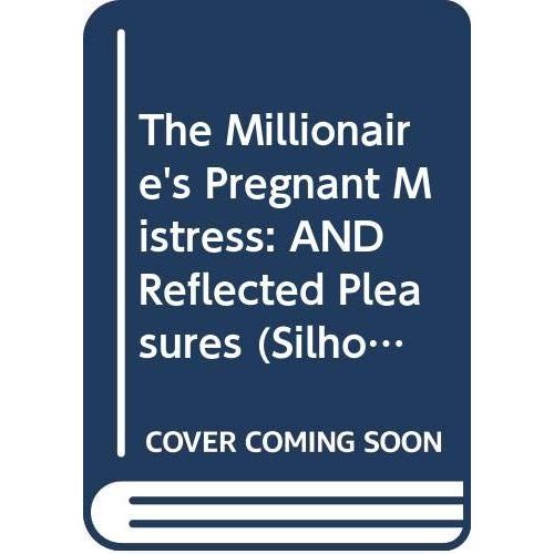 The Millionaire's Pregnant Mistress: And Reflected Pleasures   de Michelle Celmer 