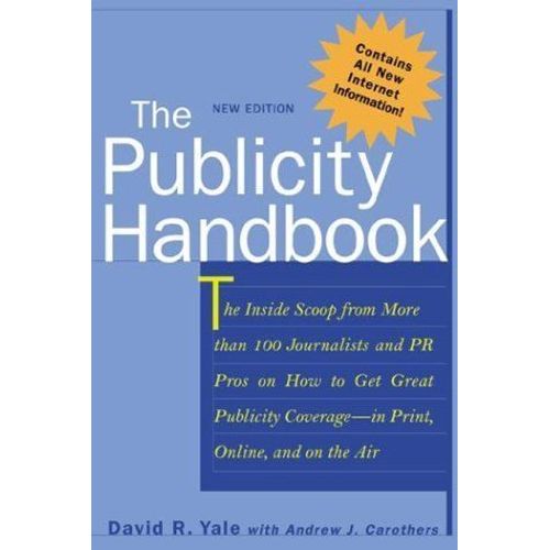 The Publicity Handbook, New Edition : The Inside Scoop From More Than 100 Journalists And Pr Pros On How To Get Great Publicity Coverage   de David R. Yale