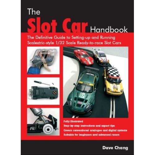 The Slot Car Handbook: The Definitive Guide To Setting-Up And Running Scalextric Style 1/32 Scale Ready-To-Race Slot Cars   de Dave Chang 