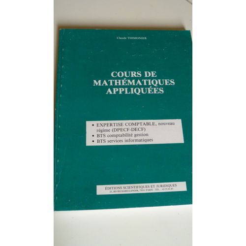 Cours De Mathmatiques Appliques - Expertise-Comptable, Nouveau Rgime, C.E.P.E.C.F.-D.E.C.S., B.T.S - Comptabilit Gestion, B.T.S - Services Informatiques   de claude thimonier 