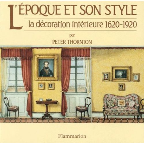 L'epoque Et Son Style - La Dcoration Intrieure 1620-1920   de Thornton Peter  Format Broch 