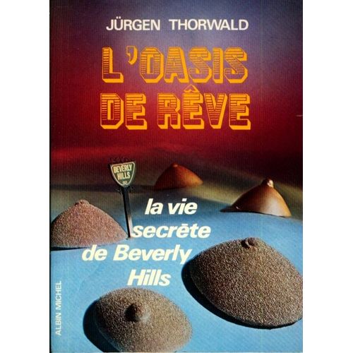 L'oasis De Rve, La Vie Secrte De Beverly Hills   de jurgen thorwald 
