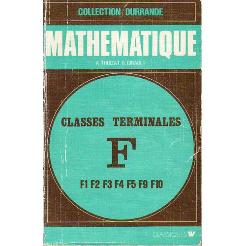 Mathematique - Classes Terminales  F - F1 - F2 - F3 - F4 - F5 - F9 - F10   de THUIZAT, A 