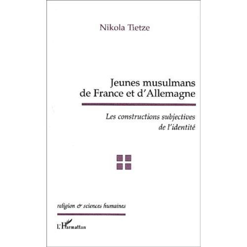 Jeunes Musulmans De France Et D'allemagne - Les Constructions Subjectives De L'identit   de Tietze Nikola  Format Broch 