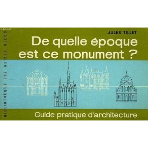De Quelle Epoque Est Ce Monument ? Guide Pratique D'architecture   de jules tillet 