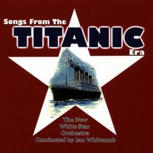 Titanic, Songs From The Titanic Era/Titanic, Songs From The Titanic Par Various
