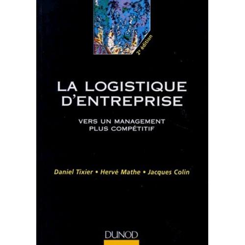 La Logistique D'entreprise - Vers Un Management Plus Competitif, 2eme Edition Enrichie Et Mise A Jour    Format Broch 