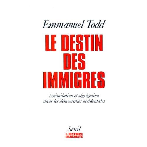 Le Destin Des Immigres - Assimilation Et Segregation Dans Les Democraties Occidentales   de Todd Emmanuel  Format Broch 