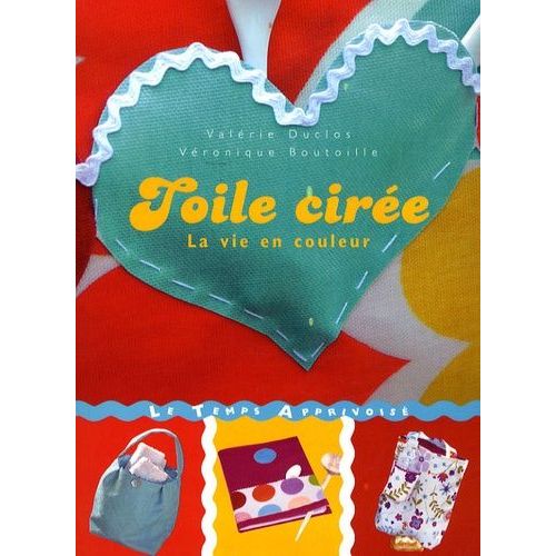 Toile Cire - La Vie En Couleur   de Duclos Valrie  Format Broch 
