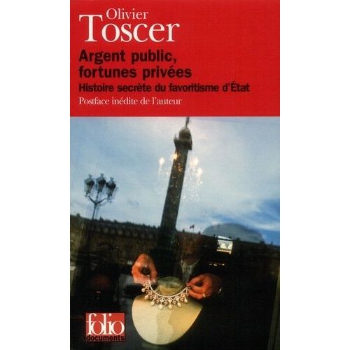 Argent Public, Fortunes Prives - Histoire Secrte Du Favoritisme D'etat   de Toscer Olivier  Format Poche 